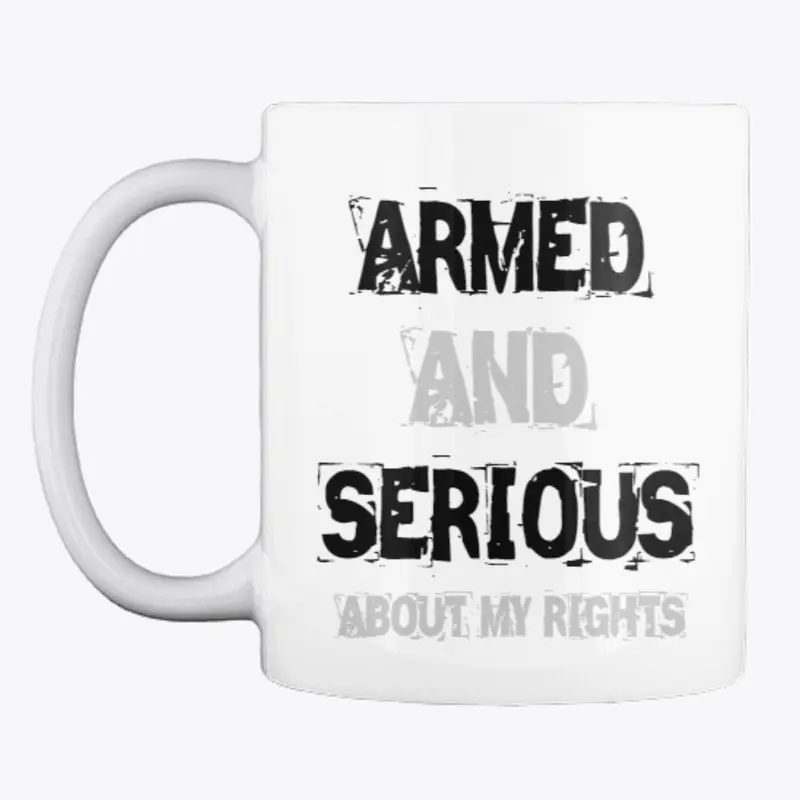 Armed and Serious about my rights Mug